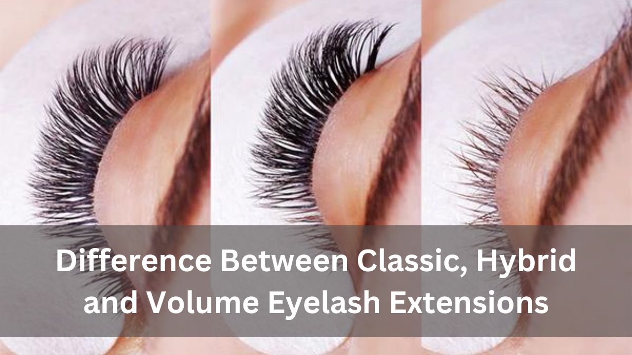 Difference Between Classic and Hybrid and Volume Eyelash Extensions