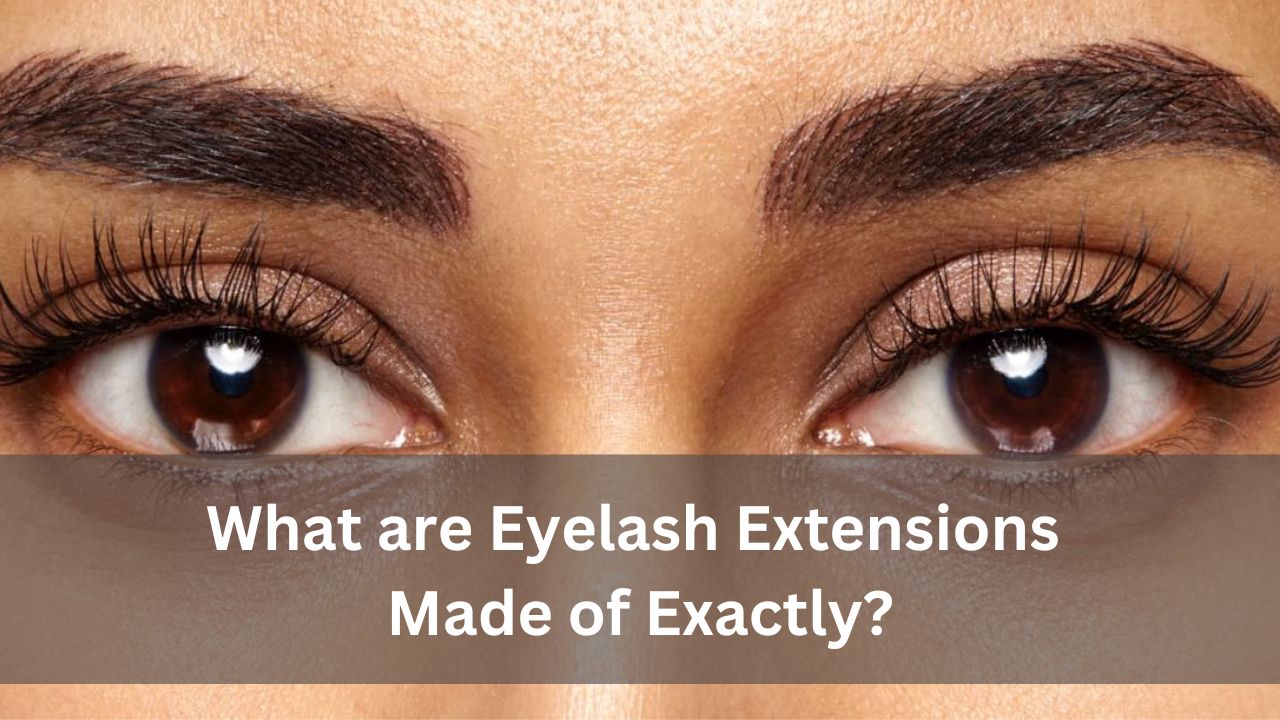 What are Eyelash Extensions Made of Exactly?