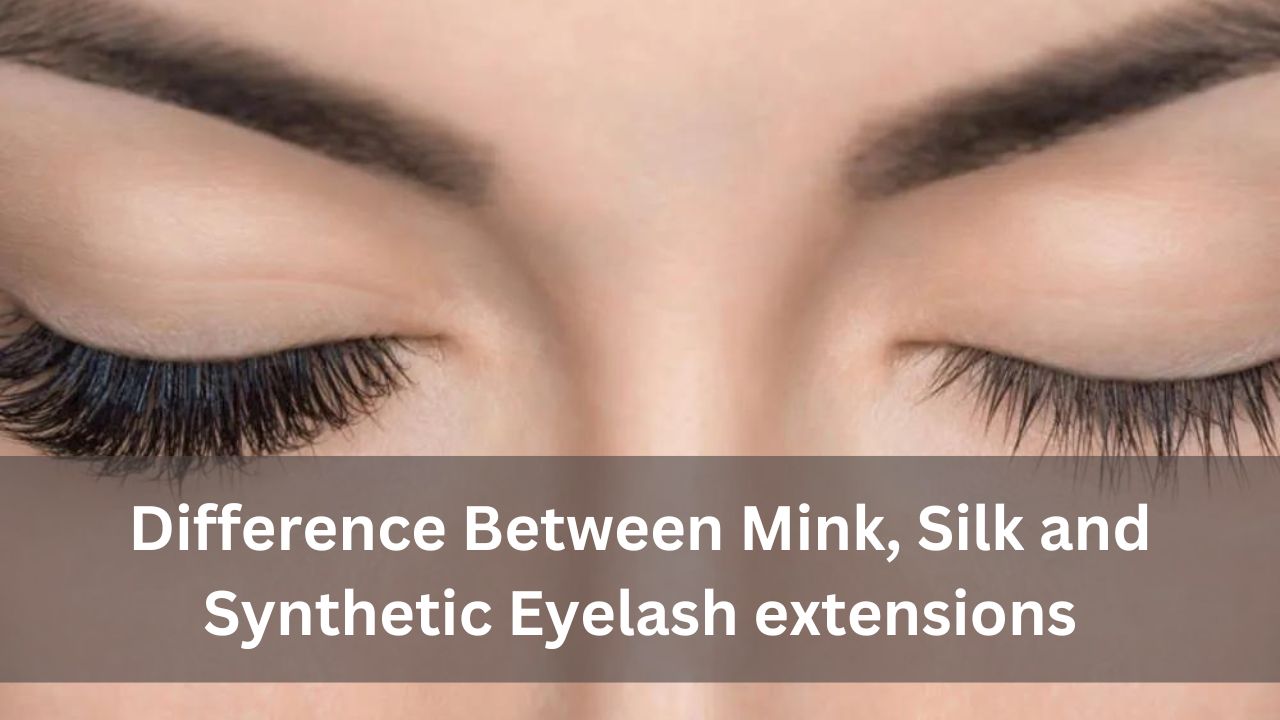 Difference Between Mink, Silk and Synthetic Eyelash extensions
