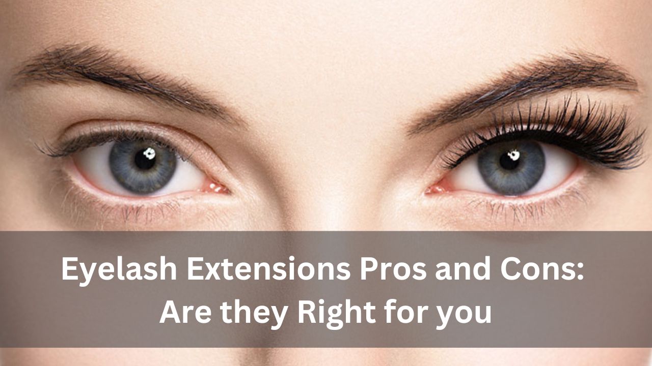 Eyelash Extensions Pros and Cons: Are they Right for you