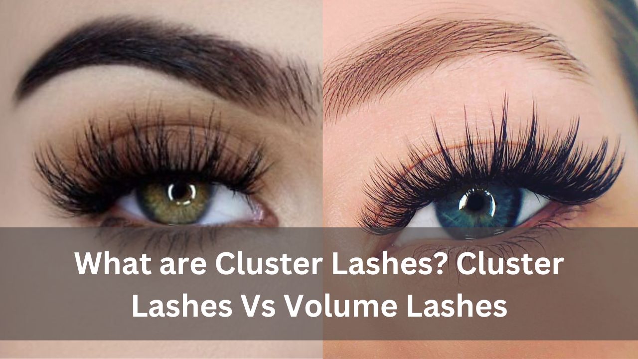 What are Cluster Lashes? Cluster Lashes Vs Volume Lashes