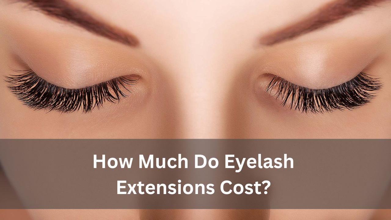 How Much Do Eyelash Extensions Cost?