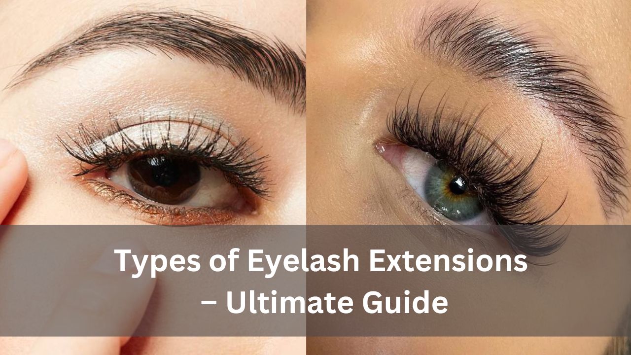 Types of Eyelash Extensions Ultimate Guide