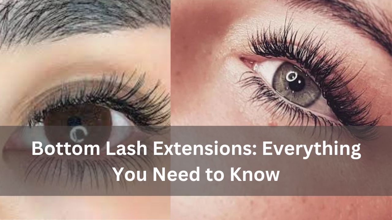 Bottom Lash Extensions: Everything You Need to Know