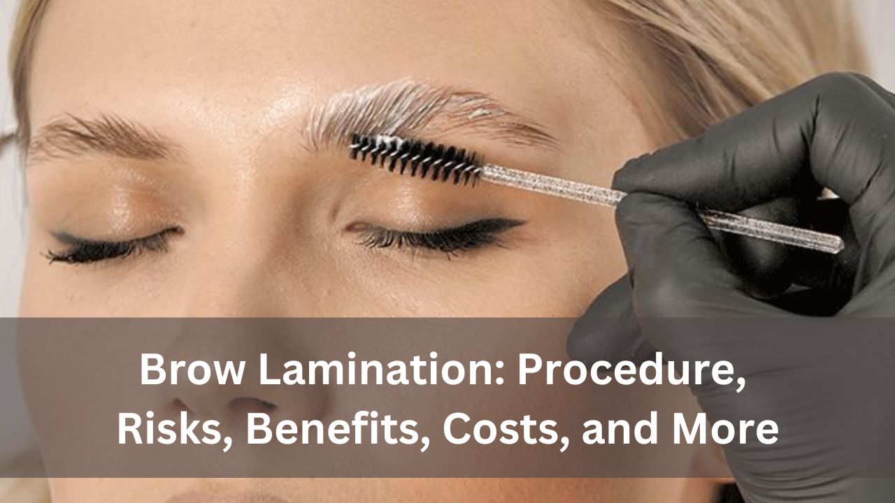 Brow Lamination: Procedure, Risks, Benefits, Costs, and More