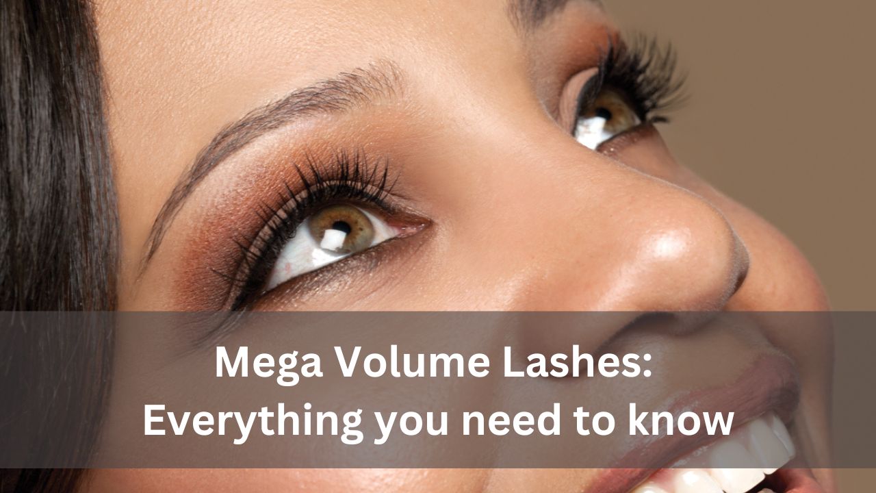 Mega Volume Lashes: Everything you need to know