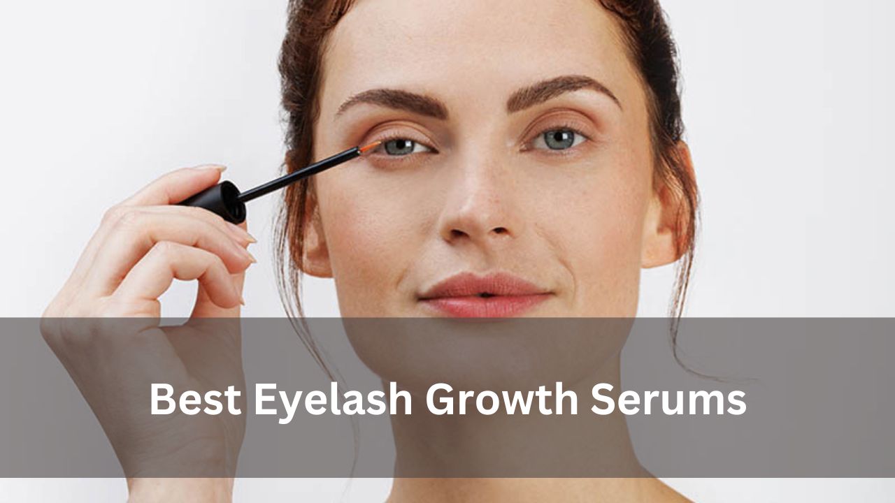 Best Eyelash Growth Serums